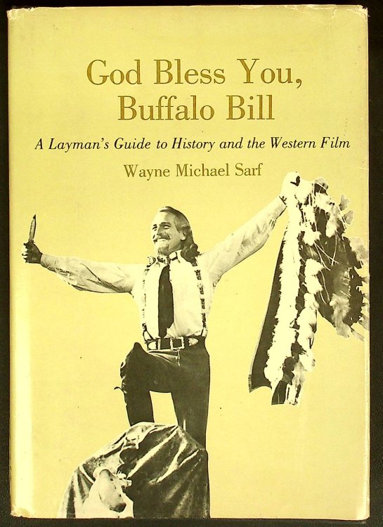 God Bless You, Buffalo Bill: A Layman's Guide to History and the Western Film