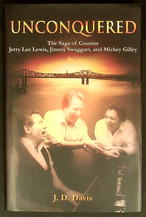 Unconquered: The Saga of Cousins Jerry Lee Lewis, Jimmy Swaggart, and Mickey Gilley