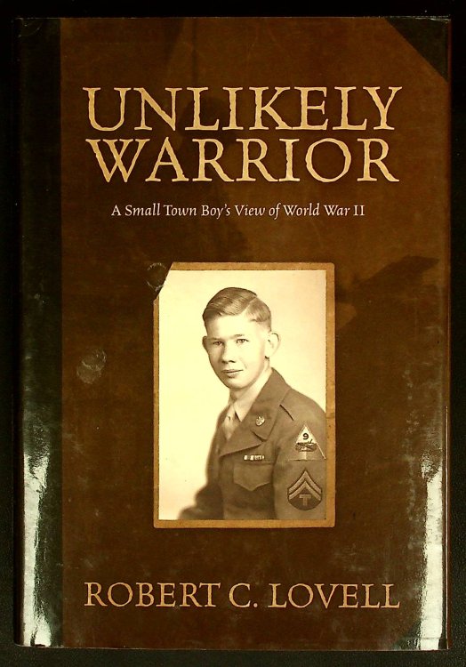 Unlikely Warrior: A Small Town Boy s View of World War II