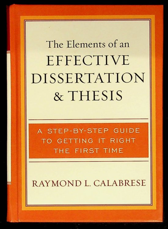 The Elements of an Effective Dissertation and Thesis: A Step-by-Step Guide to Getting it Right the First Time