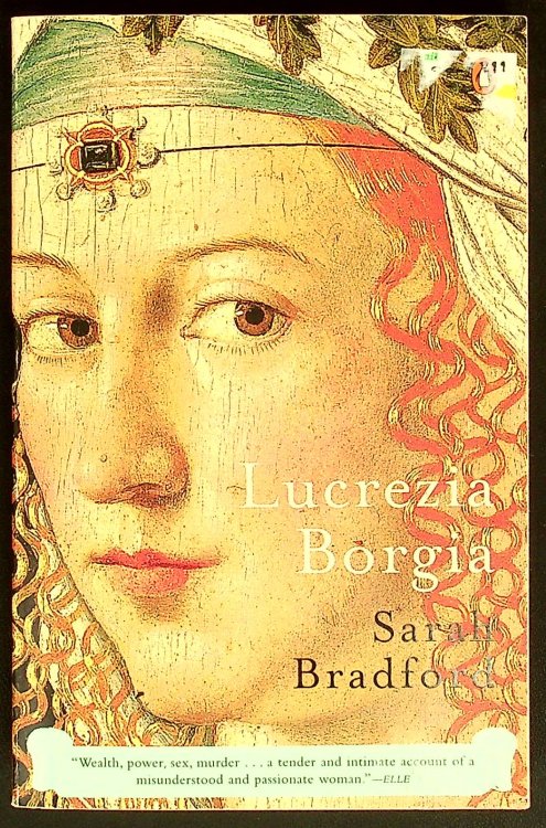 Lucrezia Borgia: Life, Love, and Death in Renaissance Italy