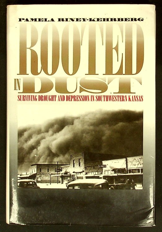 Rooted in Dust: Surviving Drought and Depression in Southwestern Kansas (Rural America)