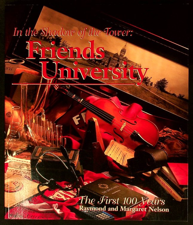 In the shadow of the tower: Friends University: The first 100 years