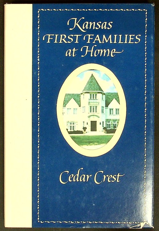 Kansas First Families at Home: Residences, Residents and Recipes