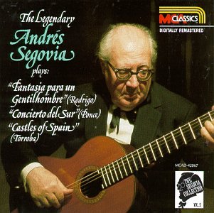 The Segovia Collection (Vol. 2): The Legendary Andrs Segovia plays Fantasia para un Gentilhombre, Concierto del Sur, Castles of Spain