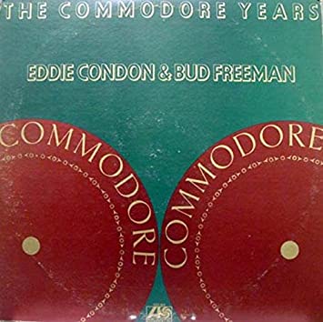 Eddie Condon & Bud Freeman: The Commodore Years