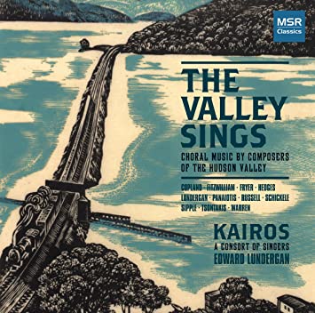 The Valley Sings - Choral Music by Composers of the Hudson Valley [Includes World Premiere Recordings]