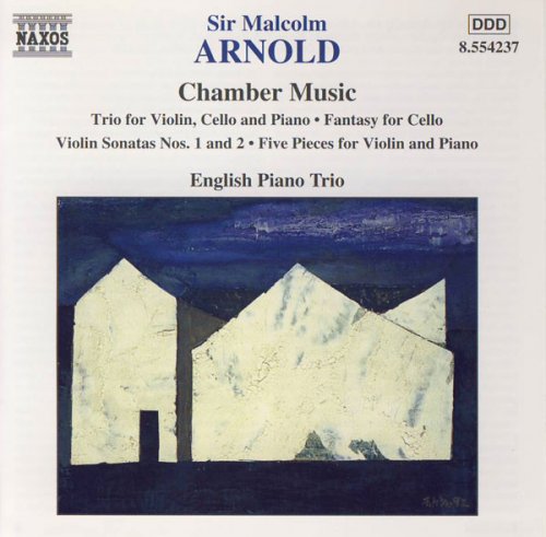 Arnold: Chamber Music: Trio for Violin, Cello, and Piano, Fantasy for Cello, Violin Sonatas Nos. 1 and 2, Fve Pieces for Violin and Piano
