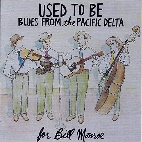 Used To Be: Blues From The Pacific Delta, For Bill Monroe