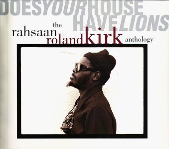 Does Your House Have Lions: The Rahsaan Roland Kirk Anthology by Kirk, Rahsaan Roland (1993) Audio CD