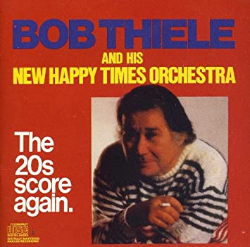 Bob Thiele and His Happy Times Orchestra. The 20's Score Again.