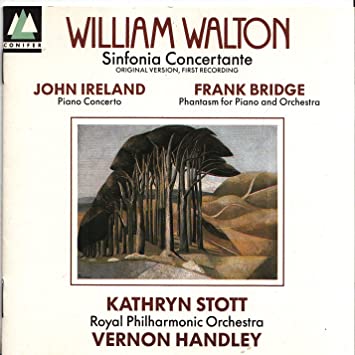 William Walton: Sinfonia Concertante for Orchestra with Piano / John Ireland: Piano Concerto in E Flat Major / Frank Bridge: Phantasm for Piano & Orchestra