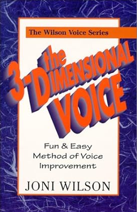 The 3-Dimensional Voice: A Fun & Easy Method of Voice Improvement (The Wilson Voice Series)