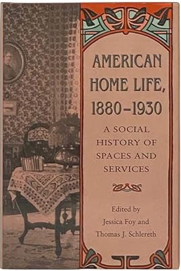 American Home Life, 1880-1930: A Social History of Spaces and Services