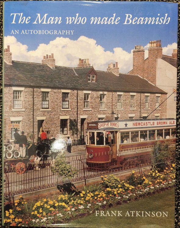 The Man Who Made Beamish: an Autobiography of Frank Atkinson