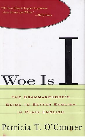 Woe Is I: The Grammarphobe's Guide to Better English in Plain English
