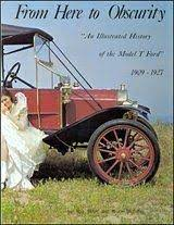 From Here to Obscurity: An Illustrated History of the Model T Ford, 1909 - 1927