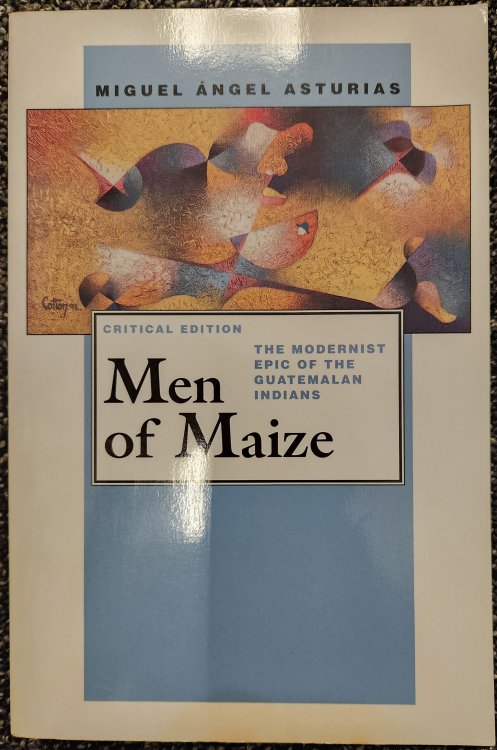 Men of Maize: The Modernist Epic of the Guatemalan Indians (Pittsburgh Editions of Latin American Literature)