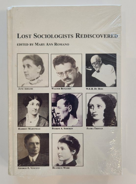 Lost Sociologists Rediscovered: Jane Addams, Walter Benjamin, W. E. B. Du Bois, Harriet Martineau, Pitirim A. Sorokin, Flora Tristan, George E. . Webb (Mellen Studies in Sociology, V. 36)