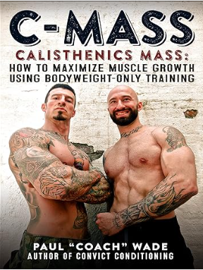 C-Mass Calisthenics Mass: How to Maximize Muscle Growth Using Bodyweight-Only Training