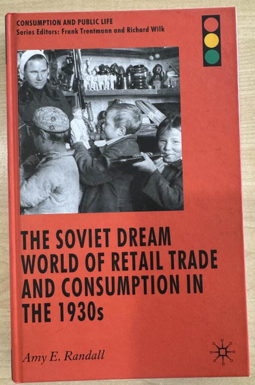 The Soviet Dream World of Retail Trade and Consumption in the 1930s (Consumption and Public Life)