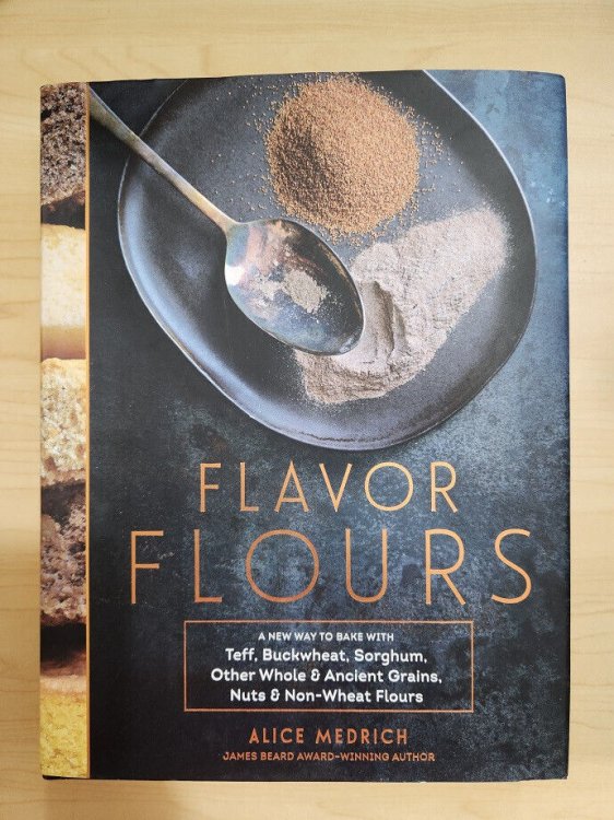 Flavor Flours: A New Way to Bake with Teff, Buckwheat, Sorghum, Other Whole & Ancient Grains, Nuts & Non-Wheat Flours