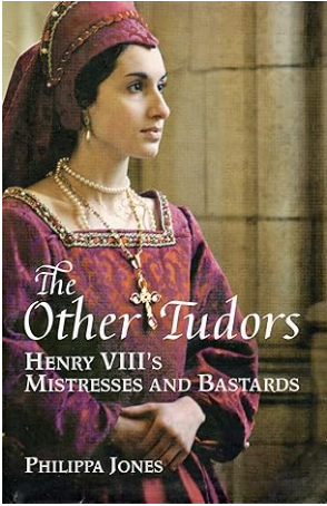 The Other Tudors Henry VIII's Mistresses and Bastards