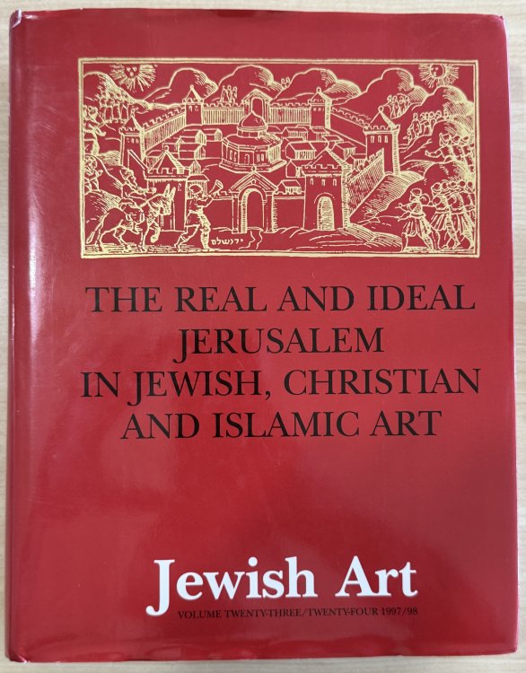 The real and ideal Jerusalem in Jewish, Christian, and Islamic art: Studies in honor of Bezalel Narkiss on the occasion of his seventieth birthday (Jewish art)