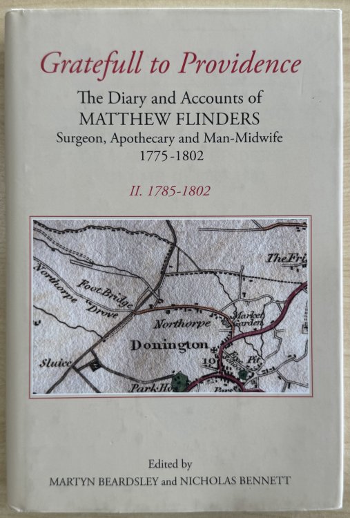 Gratefull to Providence': The Diary and Accounts of Matthew Flinders, Surgeon, Apothecary, and Man-Midwife, 1775-1802: Volume II: 1785-1802 (Publications of the Lincoln Record Society, 97)