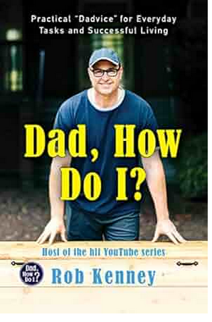 Dad, How Do I: Practical 'Dadvice' for Everyday Tasks and Successful Living