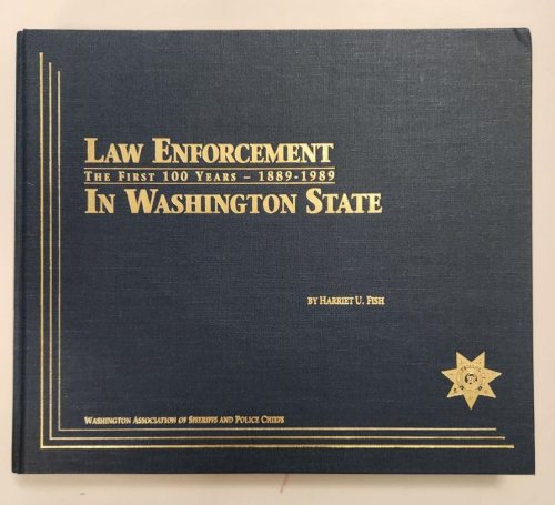 Law Enforcement in Washington State: The First One-Hundred Years 1889-1989