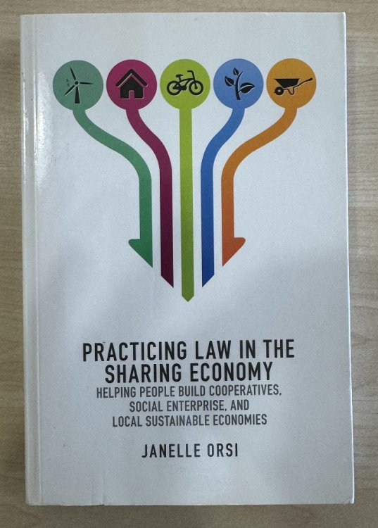 Practicing Law in the Sharing Economy: Helping People Build Cooperatives, Social Enterprise, and Local Sustainable Economies