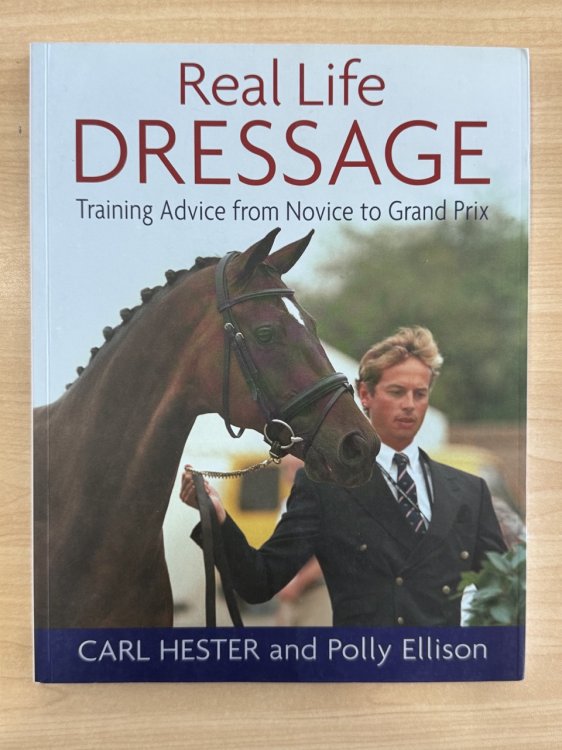 Real Life Dressage: Training Advice from Novice to Grand Prix