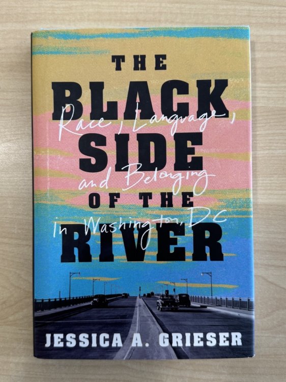 The Black Side of the River: Race, Language, and Belonging in Washington, DC
