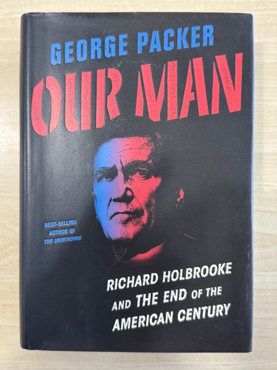 Our Man: Richard Holbrooke and the End of the American Century