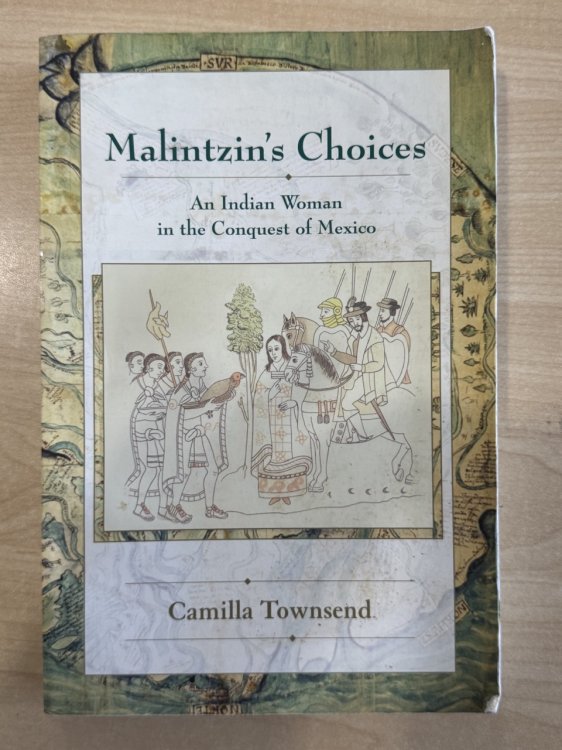 Malintzin's Choices: An Indian Woman in the Conquest of Mexico