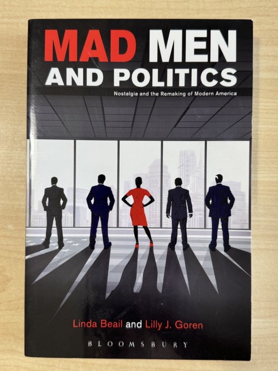 Mad Men and Politics: Nostalgia and the Remaking of Modern America