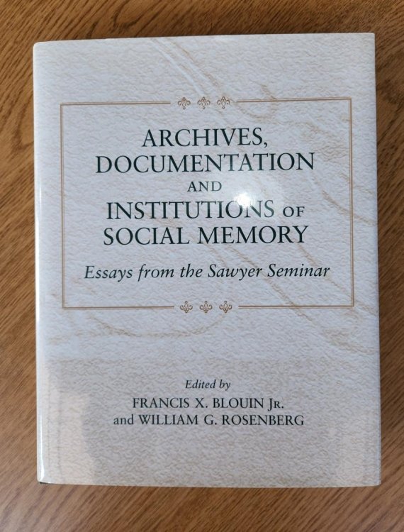 Archives, Documentation, and Institutions of Social Memory: Essays from the Sawyer Seminar