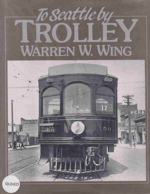 TO SEATTLE BY TROLLEY: THE STORY OF THE SEATTLE-EVERETT INTERURBAN AND THE TROLLEY THAT WENT TO SEA