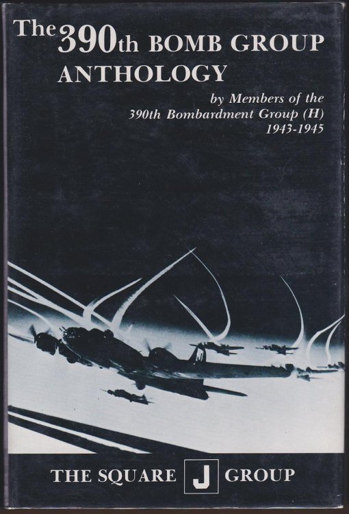 THE 390TH BOMB GROUP ANTHOLOGY. (VOLUME I). BY MEMBERS OF THE 390TH BOMB GROUP (H) 1943-1945