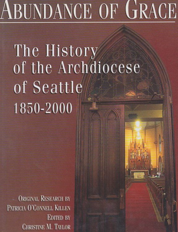 ABUNDANCE OF GRACE: THE HISTORY OF THE ARCHDIOCESE OF SEATTLE 1850-2000