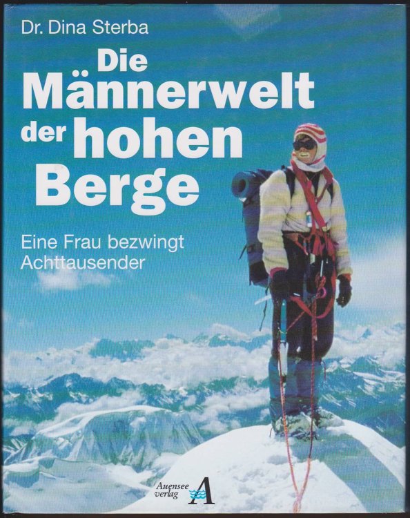 DIE MANNERWELT DER HOHEN BERGE: EINE FRAU BEZWINGT ACHTTAUSENDER. (FIRST GERMAN EDITION)