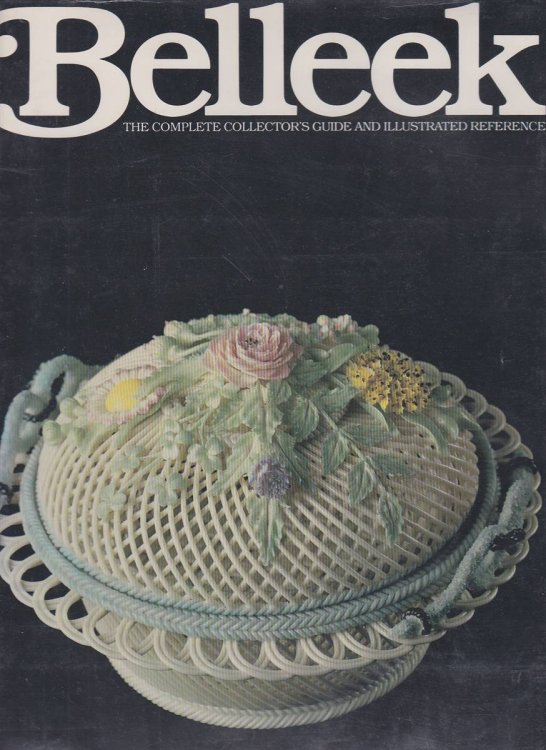 BELLEEK: THE COMPLETE COLLECTOR'S GUIDE AND ILLUSTRATED REFERENCE
