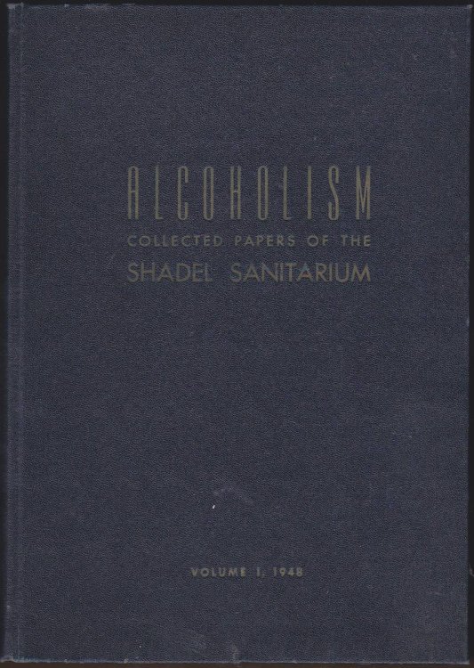 ALCOHOLISM: COLLECTED PAPERS OF THE SHADEL SANITARIUM. VOLUME I, 1948