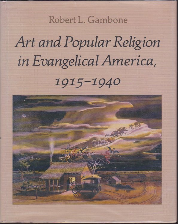 ART AND POPULAR RELIGION IN EVANGELICAL AMERICA, 1915-1940