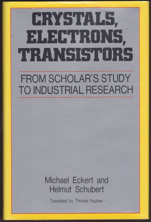 Image for Crystals, Electrons, Transistors: From Scholar's Study to Industrial Research Crystals, Electrons, Transistors: From Scholar's Study to Industrial Research