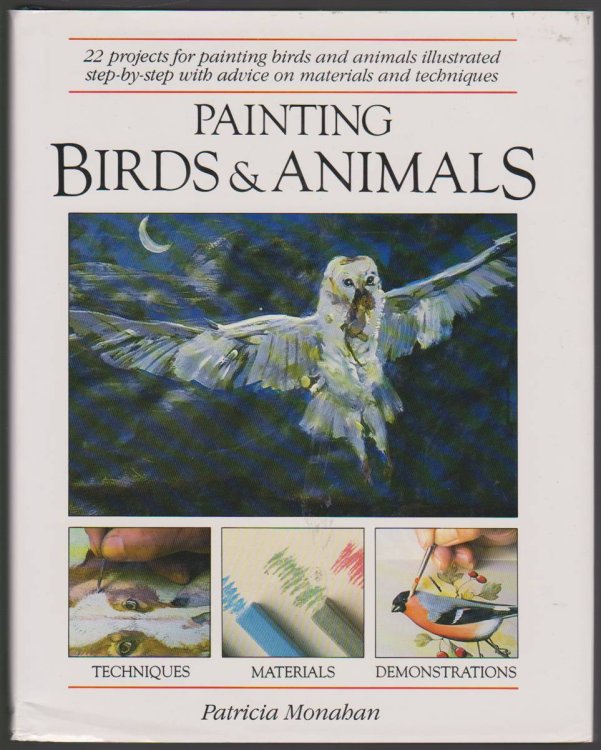 PAINTING BIRDS AND ANIMALS: 22 PROJECTS FOR PAINTING BIRDS AND ANIMALS ILLUSTRATED STEP-BY-STEP WITH ADVICE ON MATERIALS.