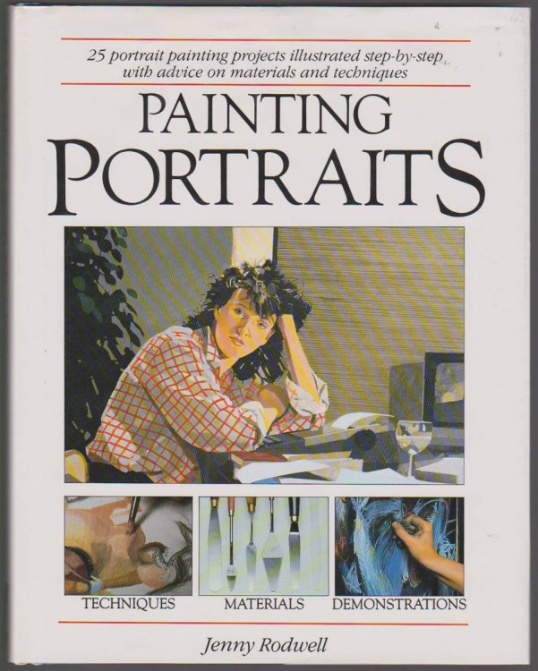 PAINTING PORTRAITS: 25 PORTRAIT PAINTING PROJECTS ILLUSTRATED STEP-BY-STEP WITH ADVICE ON MATERIALS AND TECHNIQUES