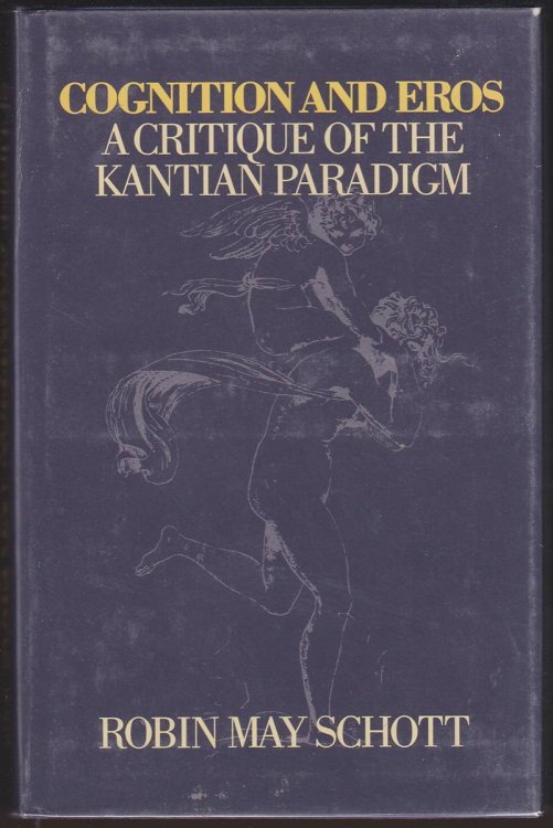 COGNITION AND EROS: A CRITIQUE OF THE KANTIAN PARADIGM
