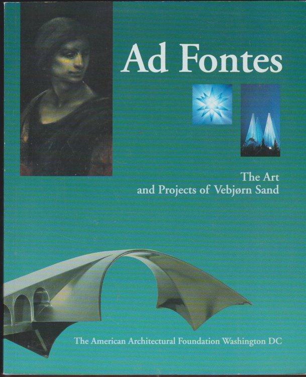 AD FONTES: THE ART AND PROJECTS OF VEBJORN SAND. (SIGNED BY VEBJORN SAND)